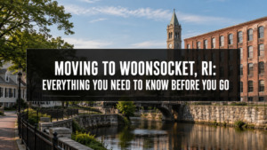 Moving to Woonsocket, RI: Everything You Need to Know Before You Go